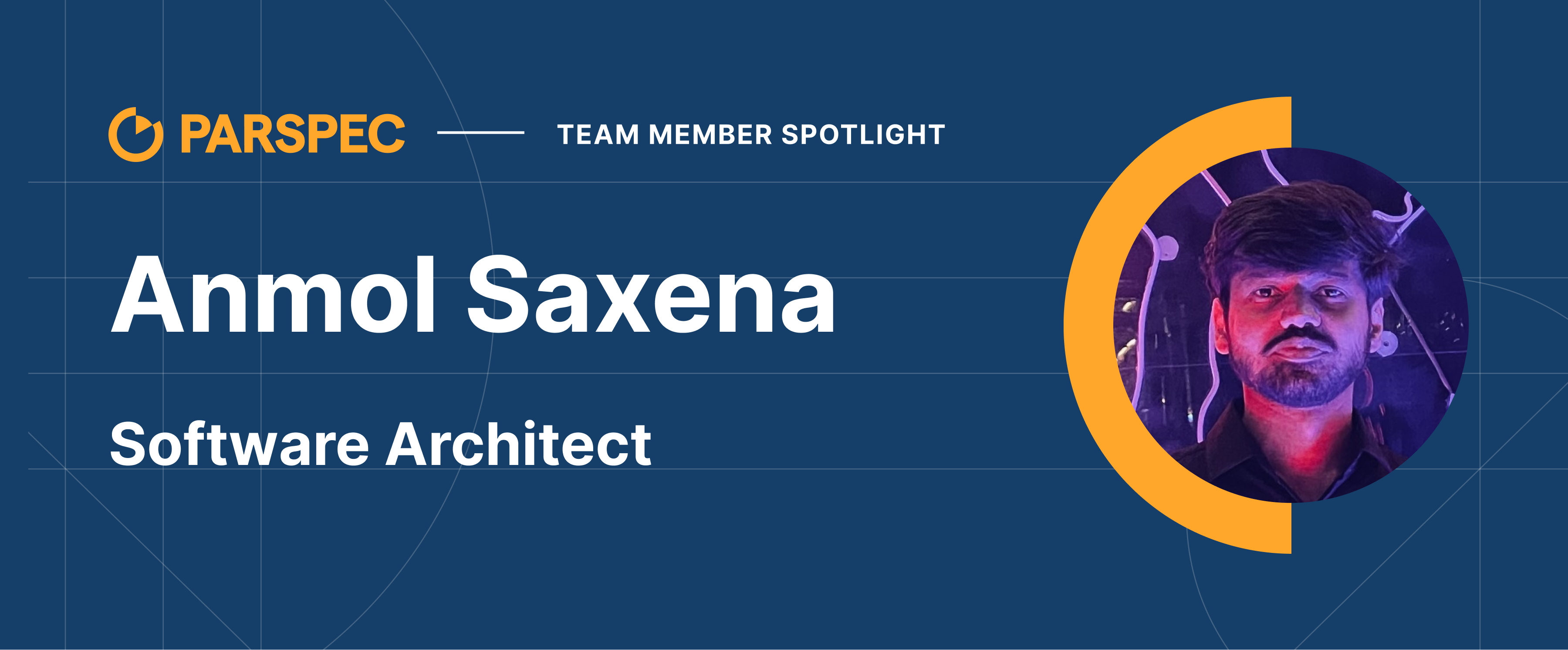 Team Member Spotlight - Anmol Saxena